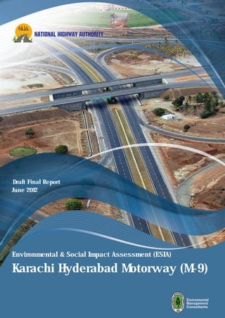NT NL I WY UHR Y
        AI A H HA ATOI
          O   G       T




Draft Final Report
June 2012




Environmental & Social Impact Assessment (ESIA)

Karachi Hyderabad Motorway (M-9)
 