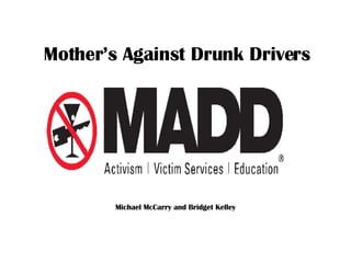 Mother’s Against Drunk Drivers Michael McCarry and Bridget Kelley 