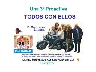 LA RED MUEVE SUS ALFILES AL EVENTO...! En Mayo tienes que estar. TODOS CON ELLOS Una 3ª Proactiva Tu tienes una idea y un proyecto para mostrar, este es Tu momento. ORGANIZA: NODO MADRYN  AUSPICIA: CONSULTORA CALAFATE TRELEW CONTACTO 