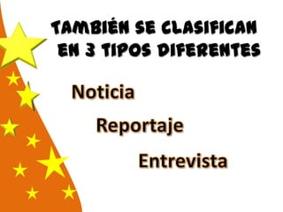 También se clasifican
en 3 tipos diferentes
 