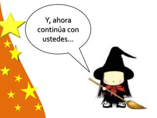 Y, ahora
continúa con
ustedes…
 