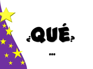 ¿Qué?
...
 