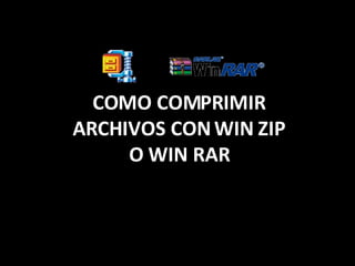 COMO COMPRIMIR ARCHIVOS CON WIN ZIP O WIN RAR 