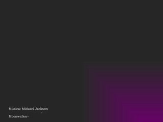 Música: Mickael Jackson  -Moonwalker- 