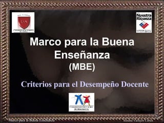 Marco para la Buena Enseñanza (MBE) Criterios para el Desempeño Docente Marco para la Buena Enseñanza Susana Vallejos Cart...