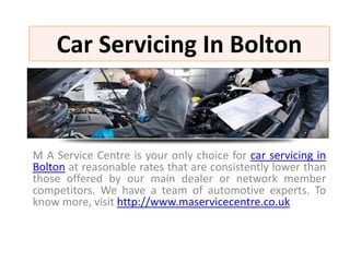 Car Servicing In Bolton



M A Service Centre is your only choice for car servicing in
Bolton at reasonable rates that are consistently lower than
those offered by our main dealer or network member
competitors. We have a team of automotive experts. To
know more, visit http://www.maservicecentre.co.uk
 