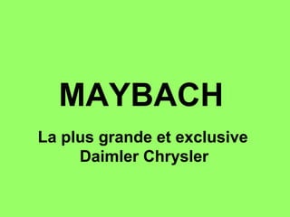MAYBACH  La plus grande et exclusive  Daimler Chrysler   