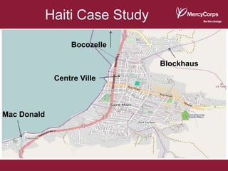Haiti Case Study
                  Bocozelle

                                Blockhaus
              Centre Ville



Mac Donald
 