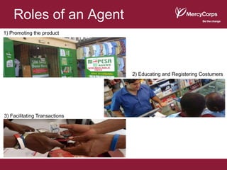 Roles of an Agent
1) Promoting the product




                               2) Educating and Registering Costumers




3) Facilitating Transactions
 