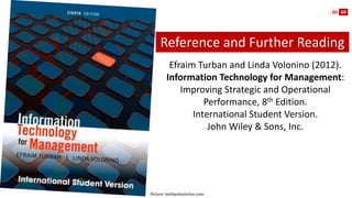 EfraimTurban and Linda Volonino(2012). 
Information Technology for Management: Improving Strategic and Operational Performance, 8thEdition. 
International Student Version. 
John Wiley & Sons, Inc. 
Picture: testbanksolution.comReference and Further Reading 
60 
60 