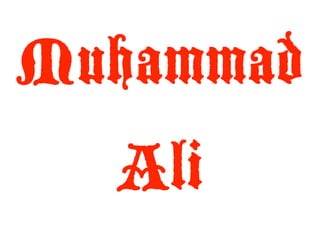 Muhammad
  Ali
 