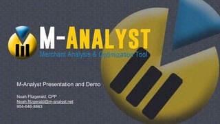 M-Analyst Presentation and Demo
Noah Fitzgerald, CPP
Noah.fitzgerald@m-analyst.net
954-646-8883
 