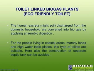 ADVATAGES OF THE TECHNOLOGYPrevents deforestation Improves the public health Get biogas from this treatment Reduces pollution , Save LPGThus maintaining ecological balance Makes environment beautiful and clean