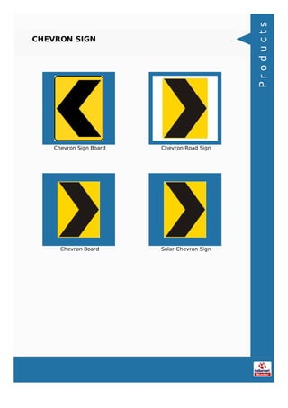 CHEVRON SIGN
Chevron Sign Board Chevron Road Sign
Chevron Board Solar Chevron Sign
Products
 