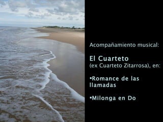 Acompañamiento musical: El Cuarteto  (ex Cuarteto Zitarrosa), en: Romance de las llamadas Milonga en Do 