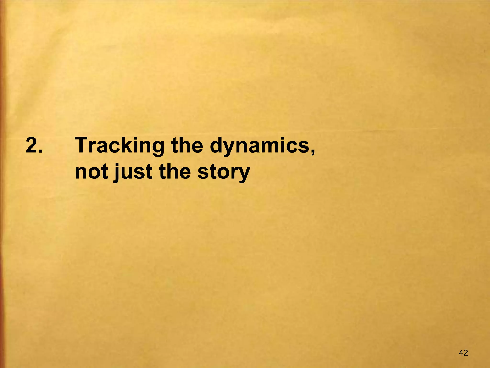 2.	Tracking the dynamics, 	not just the story