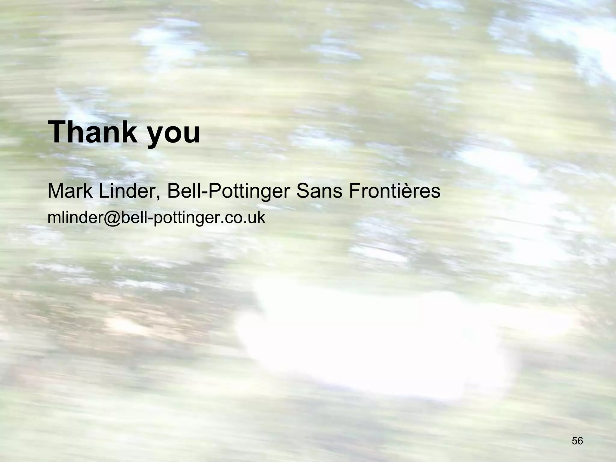Thank youMark Linder, Bell-Pottinger Sans Frontièresmlinder@bell-pottinger.co.uk