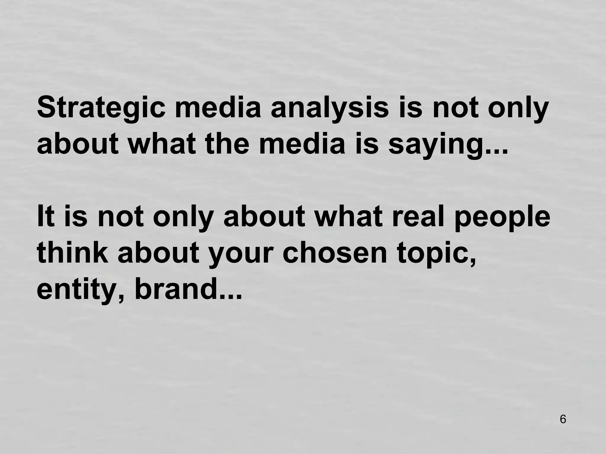 Strategic media analysis is not only about what the media is saying... It is not only about what real people think about your chosen topic, entity, brand...