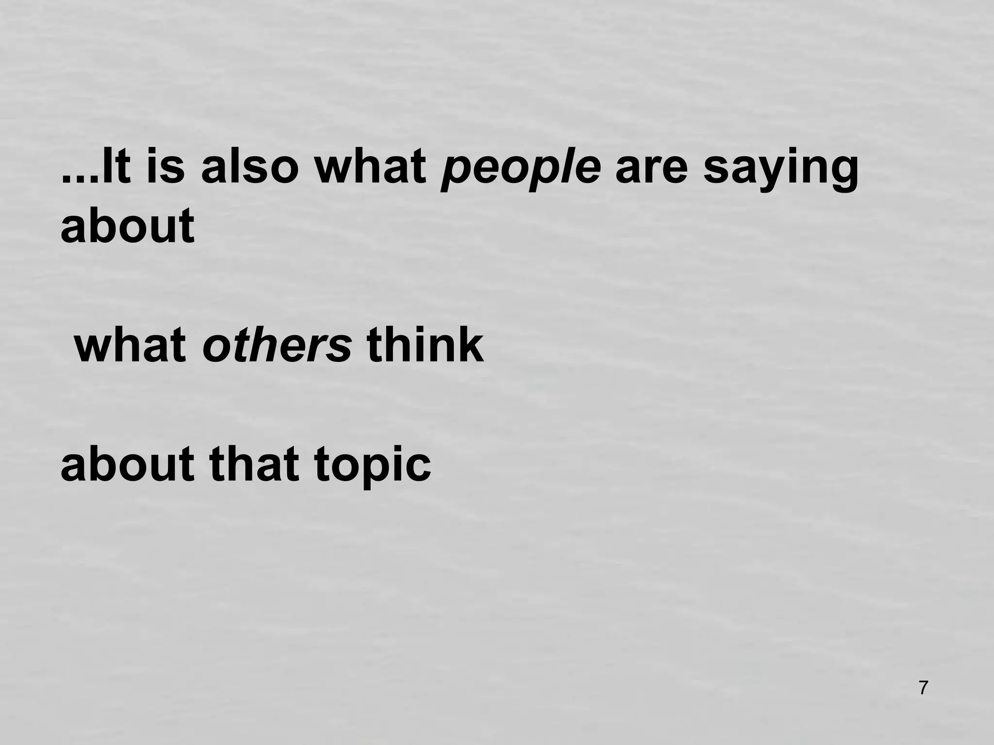 ...It is also what people are saying about what others thinkabout that topic