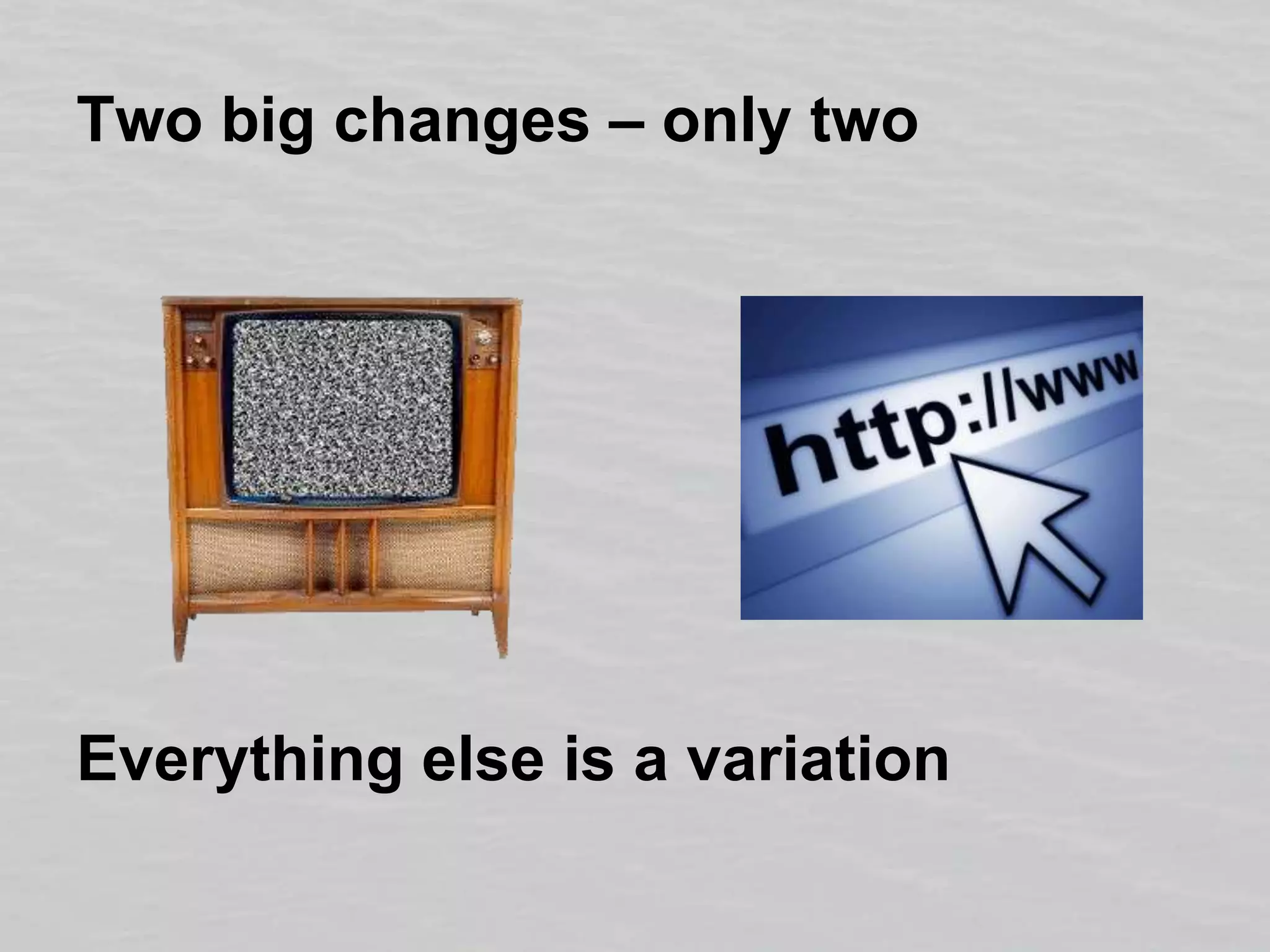 Two big changes – only twoEverything else is a variation