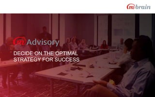 DECIDE ON THE OPTIMAL
STRATEGY FOR SUCCESS
 