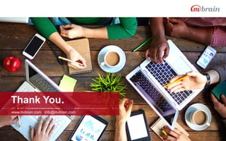 Thank You.
www.m-brain.com | info@m-brain.com
 