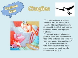 Baltasar e Blimunda deslocam-se ao local onde se encontram as estátuas;Capítulo XXIIIContinuação…Baltasar anuncia a Blimunda a sua partida para ver como se encontra a passarola passados seis meses e Blimunda demonstra a sua inquietação;