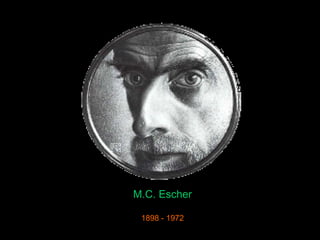 M.C. Escher 1898 - 1972