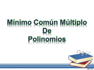 M.C.D. de Monomios y Polinomios