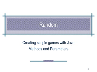 Random Creating simple games with Java Methods and Parameters 