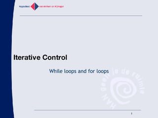 Iterative Control While loops and for loops 