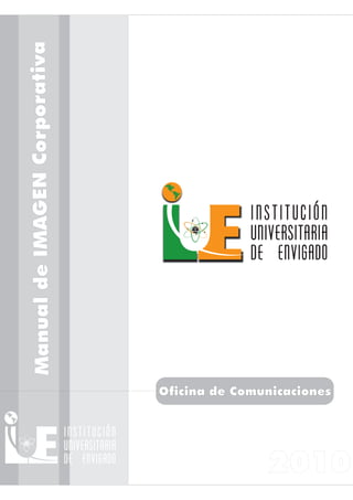 Manual de IMAGEN Corporativa




Oficina de Comunicaciones
 