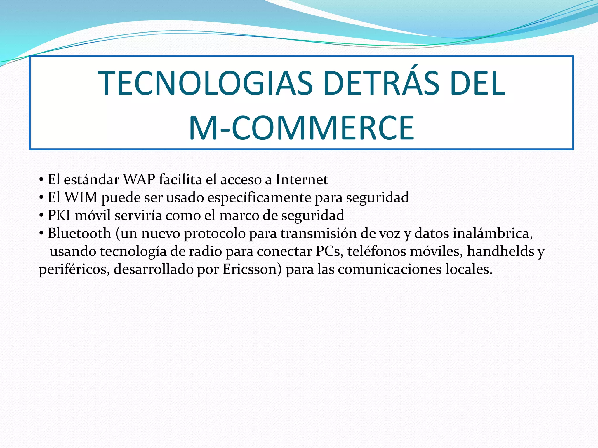 TECNOLOGIAS DETRÁS DEL M-COMMERCE El estándar WAP facilita el acceso a Internet