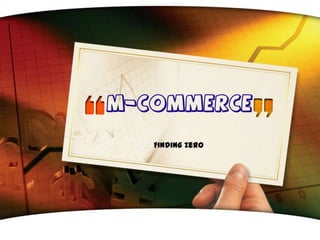 m-Commerce Finding Zero 