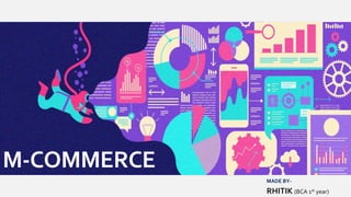 M-COMMERCE
MADE BY-
RHITIK (BCA 1st year)
 