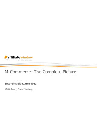 M-Commerce: The Complete Picture

Second edition, June 2012
Matt Swan, Client Strategist
 
