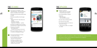 32
•	Gros bouton de navigation / Zone
cliquable étendue. Clic facile.Navigation
toujours accessible en bas de page.
•	Présentation de la liste des produits aérée
et simple.
•	Recherche accessible en haut de page.
•	Panier
	 - Mémorisé entre les visites même sans
compte.
	 - Accessible et gérable
(suppression, validation…) partout.
•	Localisation du téléphone pour proposer
le produit dans le magasin le plus proche.
•	Connexion et inscription
	 - Sur le même écran
	 - Contrôle des formulaires avant envoi.
•	Beaucoup de tooltip et de pop-in : évite
un nouveau rechargement de page.
•	Pas de personnalisation du clavier
en fonction des champs.
•	Pas de vérification des champs
avant envoi des formulaires.
•	L’utilisateur est obligé de sortir
du tunnel d’achat pour créer son
compte Fnac. Pas de possibilité
d’achat en tant qu’invité.
FNAC site mobile
33
•	Interface à optimiser :
	 - Bouton petit et peu accessible
	 - Pas de bouton de navigation
•	Pas de disponibilité en magasin.
•	Recherche :
	 - (Peu pertinente)
	 - Non accessible de partout
•	Pas de tri dans la liste des produits.
•	Plus lent que le site mobile
•	Pas de personnalisation du clavier en
fonction des champs.
•	« Mot de passe oublié » non adapté
au mobile.
Excellent site mobile mais application médiocre. Site mobile bien adapté aux écrans.
Gros boutons. Boutons d’accès rapide à la recherche et aux catégories.
Création de compte obligatoire.
FNAC application
 