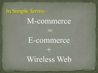 M-commerce 
= 
E-commerce 
+ 
Wireless Web 
5 
 