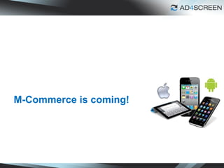 1
M-Commerce is coming!
 