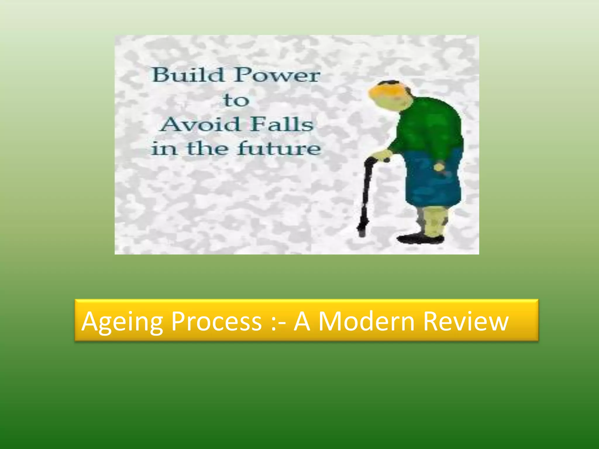 Ageing Process :- A Modern Review
 