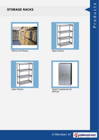 A Member of
STORAGE RACKS
Office File Racks Open Racks
Open Racks Steel Cupboards for
Offices
Products
 