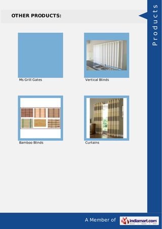 A Member of
OTHER PRODUCTS:
Ms Grill Gates Vertical Blinds
Bamboo Blinds Curtains
Products
 
