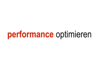 performance optimieren
 