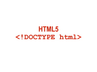 HTML5
<!DOCTYPE html>
 