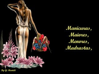 Manicuras, Maiores, Menores, Madrastas, 