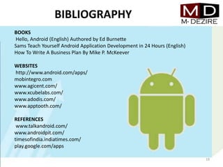 BIBLIOGRAPHY
BOOKS
Hello, Android (English) Authored by Ed Burnette
Sams Teach Yourself Android Application Development in...