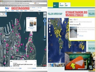 GEOTAGGING
             ETIQUETAGEM DO
             MUNDO FÍSICO
 