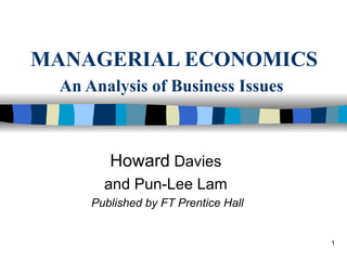 MANAGERIAL ECONOMICS An Analysis of Business Issues   Howard  Davies and Pun-Lee Lam Published by FT Prentice Hall 