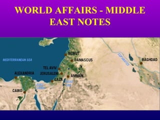 WORLD AFFAIRS - MIDDLE
EAST NOTES
 
