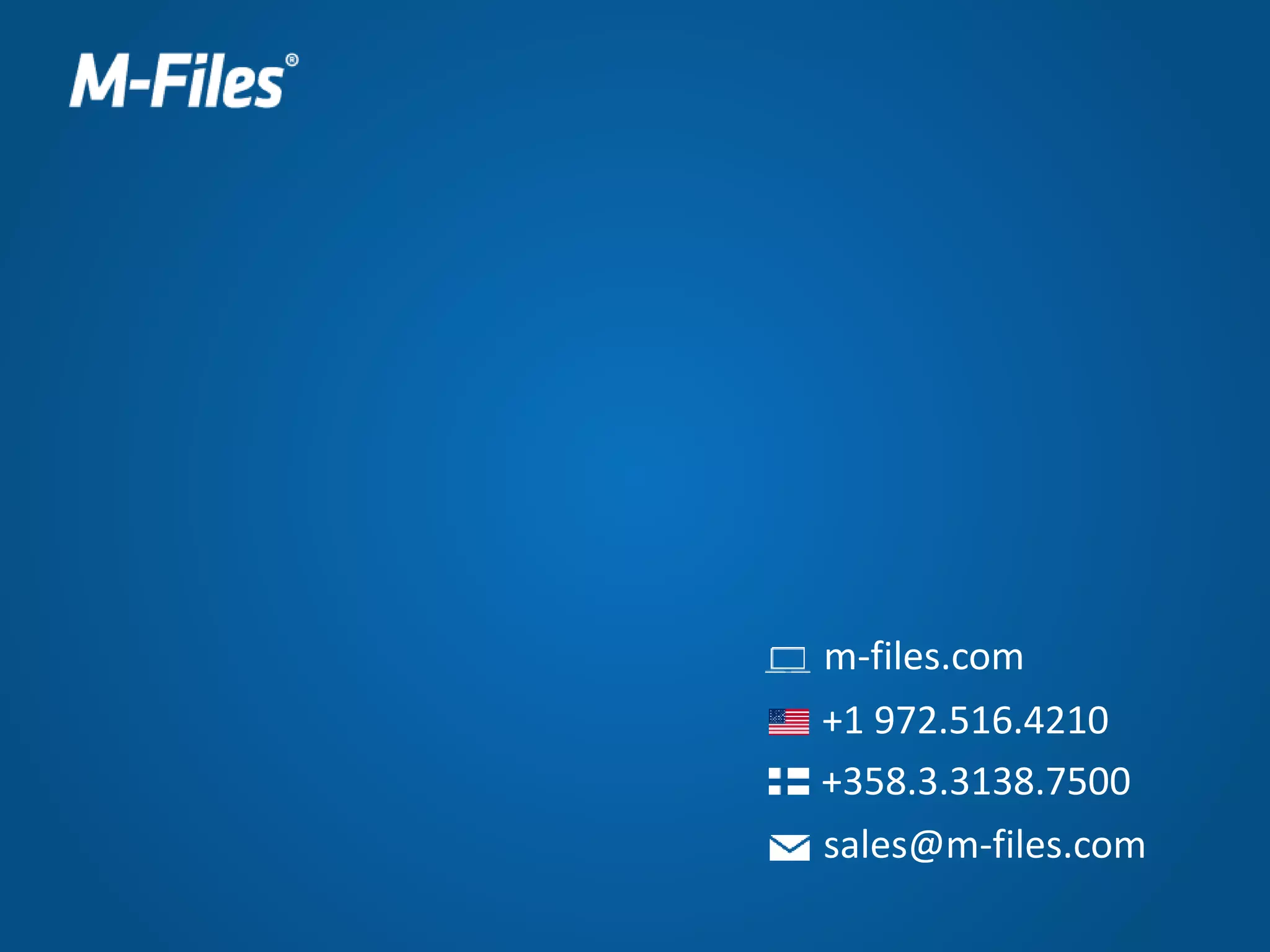 m-files.com
+1 972.516.4210
sales@m-files.com
+358.3.3138.7500
 